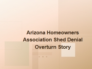 Overturning a Hoa Shed Denial: Arizona Case Study