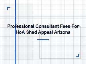Hoa Shed Appeal Consultant Fees in Arizona