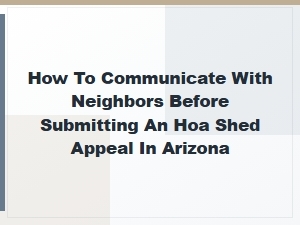 Arizona Hoa Shed Appeal: Talk to Neighbors First